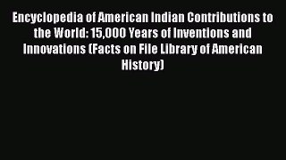 [Read book] Encyclopedia of American Indian Contributions to the World: 15000 Years of Inventions