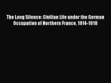 [Read book] The Long Silence: Civilian Life under the German Occupation of Northern France
