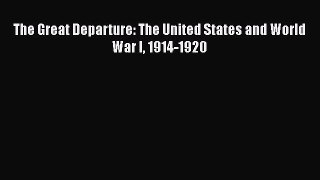 [Read book] The Great Departure: The United States and World War I 1914-1920 [Download] Online