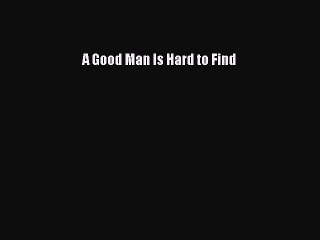 [PDF] A Good Man Is Hard to Find [Download] Online