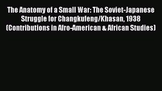 [Read book] The Anatomy of a Small War: The Soviet-Japanese Struggle for Changkufeng/Khasan
