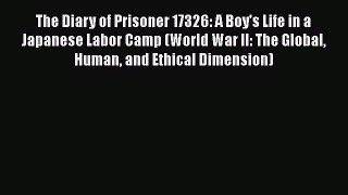 [Read book] The Diary of Prisoner 17326: A Boy's Life in a Japanese Labor Camp (World War II: