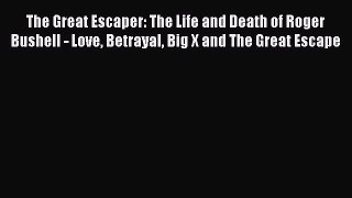 [Read book] The Great Escaper: The Life and Death of Roger Bushell - Love Betrayal Big X and