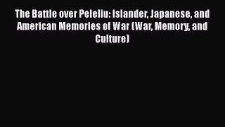 [Read book] The Battle over Peleliu: Islander Japanese and American Memories of War (War Memory