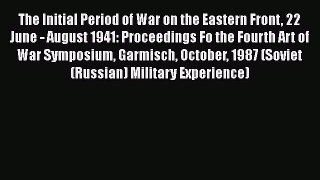 [Read book] The Initial Period of War on the Eastern Front 22 June - August 1941: Proceedings