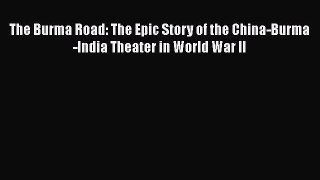 [Read book] The Burma Road: The Epic Story of the China-Burma-India Theater in World War II