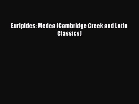 [PDF] Euripides: Medea (Cambridge Greek and Latin Classics) [Download] Full Ebook