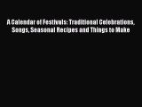 PDF A Calendar of Festivals: Traditional Celebrations Songs Seasonal Recipes and Things to