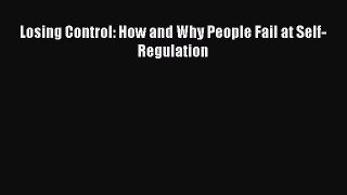 Read Losing Control: How and Why People Fail at Self-Regulation Ebook Free