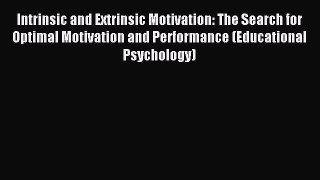 Read Intrinsic and Extrinsic Motivation: The Search for Optimal Motivation and Performance