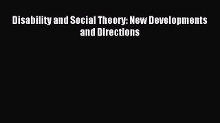 Read Disability and Social Theory: New Developments and Directions Ebook Free