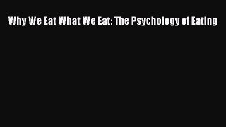 Read Why We Eat What We Eat: The Psychology of Eating Ebook Free