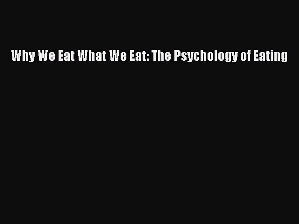 Read Why We Eat What We Eat: The Psychology of Eating Ebook Free