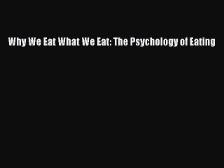 Read Why We Eat What We Eat: The Psychology of Eating Ebook Free