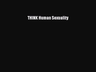 Read THINK Human Sexuality Ebook Free
