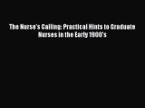 Read The Nurse's Calling: Practical Hints to Graduate Nurses in the Early 1900's Ebook Free