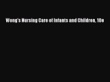 Read Wong's Nursing Care of Infants and Children 10e Ebook Free