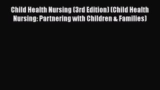 Read Child Health Nursing (3rd Edition) (Child Health Nursing: Partnering with Children & Families)