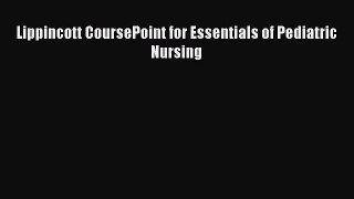 Download Lippincott CoursePoint for Essentials of Pediatric Nursing PDF Free