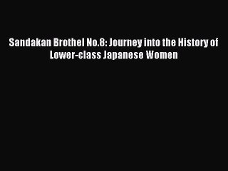 Read Sandakan Brothel No.8: Journey into the History of Lower-class Japanese Women Ebook Free