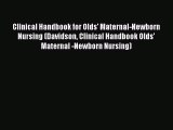 Read Clinical Handbook for Olds' Maternal-Newborn Nursing (Davidson Clinical Handbook Olds'