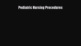 Read Pediatric Nursing Procedures Ebook Free