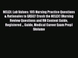 Read NCLEX: Lab Values: 105 Nursing Practice Questions & Rationales to EASILY Crush the NCLEX!