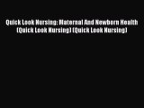 Read Quick Look Nursing: Maternal And Newborn Health (Quick Look Nursing) (Quick Look Nursing)