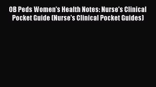 Read OB Peds Women's Health Notes: Nurse's Clinical Pocket Guide (Nurse's Clinical Pocket Guides)