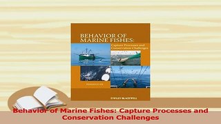 PDF  Behavior of Marine Fishes Capture Processes and Conservation Challenges Free Books