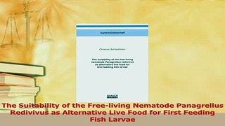 Download  The Suitability of the Freeliving Nematode Panagrellus Redivivus as Alternative Live Food  Read Online