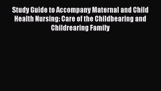 Read Study Guide to Accompany Maternal and Child Health Nursing: Care of the Childbearing and