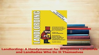 Read  Landlording A Handymanual for Scrupulous Landlords and Landladies Who Do It Themselves Ebook Free