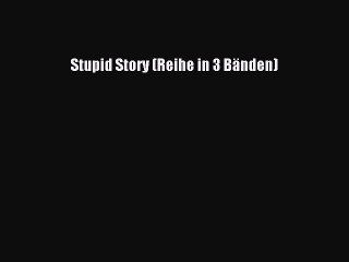 Read Stupid Story (Reihe in 3 Bänden) Ebook Free