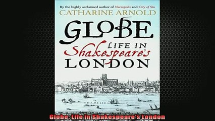 READ book  Globe Life in Shakespeares London  FREE BOOOK ONLINE