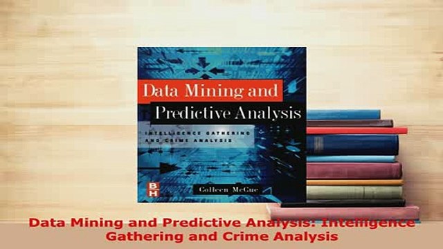 PDF Data Mining and Predictive Analysis Intelligence Gathering and Crime Analysis Read Full Ebook
