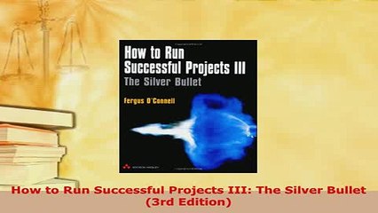 Download  How to Run Successful Projects III The Silver Bullet 3rd Edition Read Online