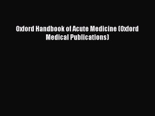 Read Oxford Handbook of Acute Medicine (Oxford Medical Publications) Ebook Free