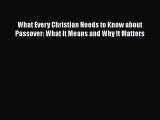Ebook What Every Christian Needs to Know about Passover: What It Means and Why It Matters Read