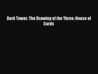 PDF Dark Tower: The Drawing of the Three: House of Cards Free Books