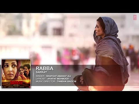 Rabba Full Song SARBJIT Aishwarya Rai Bachchan, Randeep Hooda, Richa Chadda