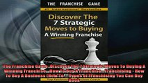 FREE DOWNLOAD  The Franchise Game Discover The 7 Strategic Moves To Buying A Winning Franchise  How To  FREE BOOOK ONLINE
