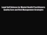 Read Legal Self Defense for Mental Health Practitioners: Quality Care and Risk Management Strategies