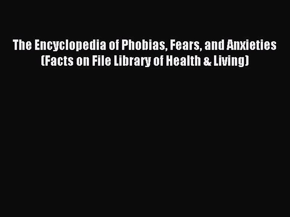 Read The Encyclopedia of Phobias Fears and Anxieties (Facts on File Library of Health & Living)
