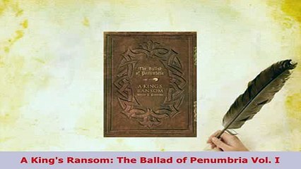 Download  A Kings Ransom The Ballad of Penumbria Vol I Free Books