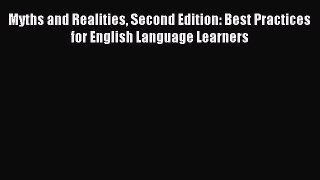 [Download PDF] Myths and Realities Second Edition: Best Practices for English Language Learners