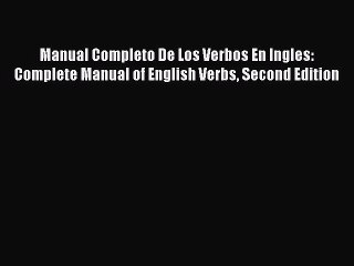 [Download PDF] Manual Completo De Los Verbos En Ingles: Complete Manual of English Verbs Second