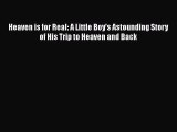 Ebook Heaven is for Real: A Little Boy's Astounding Story of His Trip to Heaven and Back Read