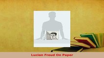 Download  Lucian Freud On Paper Free Books