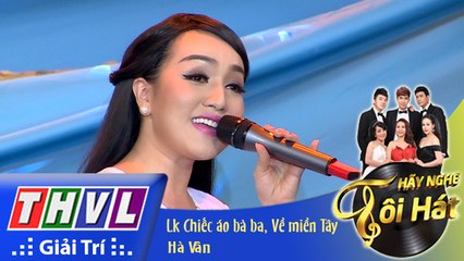 THVL - Hãy nghe tôi hát - Tập 9- Lk Chiếc áo bà ba, Về miền Tây - Hà Vân